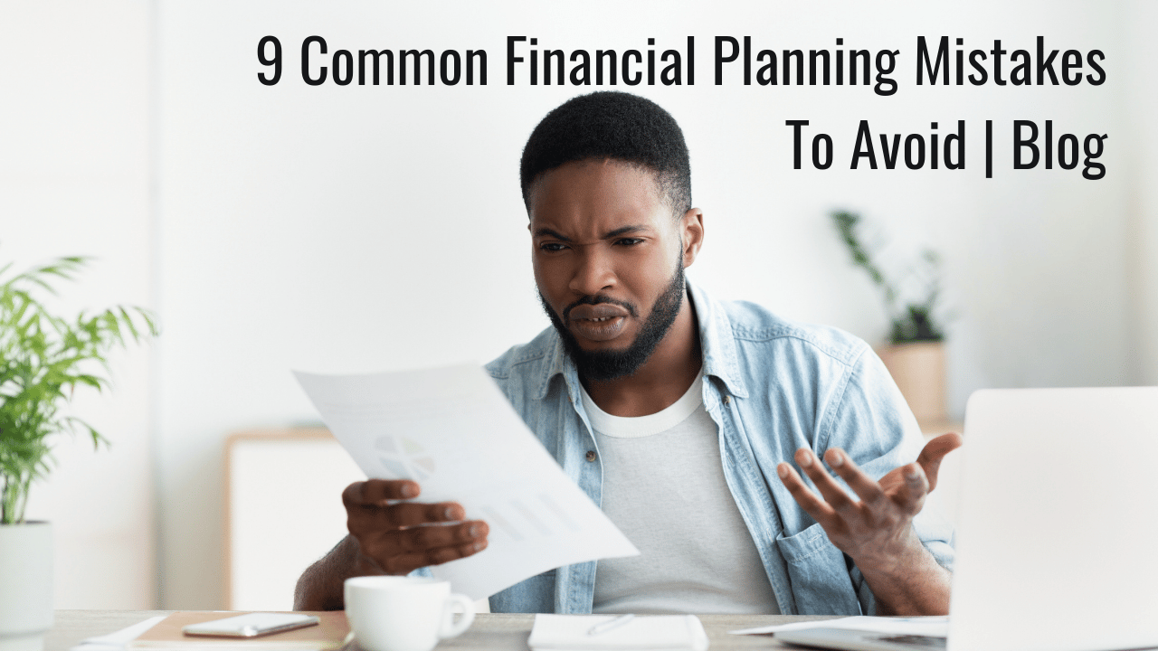 9 Common Financial Planning Mistakes To Avoid Blog Keil Financial