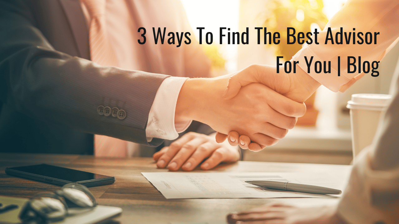 3 Ways To Find The Best Advisor For You - Retirement Blog