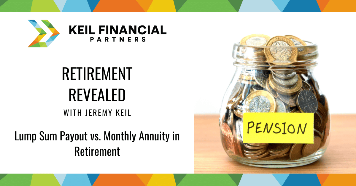 pension-lump-sum-payout-vs-monthly-annuity-keil-financial-partners