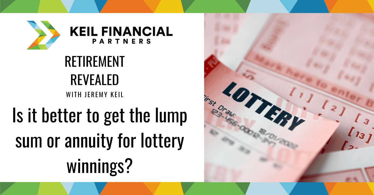 which-is-better-for-lottery-winnings-lump-sum-or-annuity-keil-financial