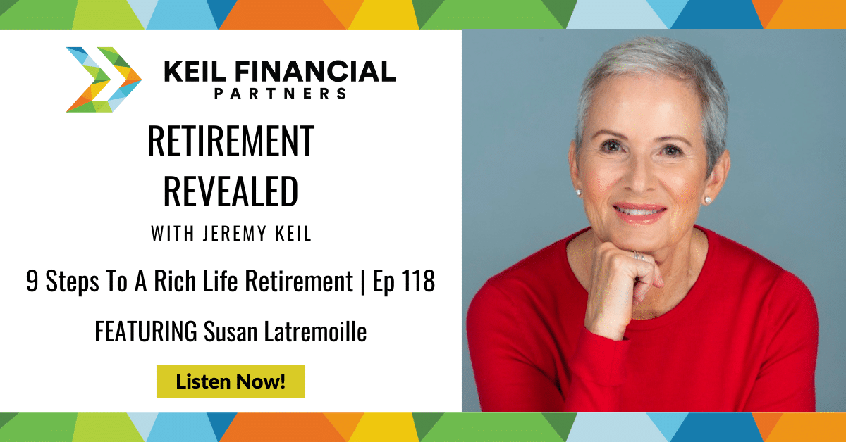 9 Steps To A Rich Life Retirement With Susan Latremoille – Milwaukee Financial & Retirement Advisors | Keil Financial