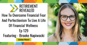 How To Overcome Financial Fear And Perfectionism To Live A Life Of Financial Wellness With Brooke Napiwocki