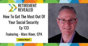 How To Get The Most Out Of Your Social Security With Marc Kiner