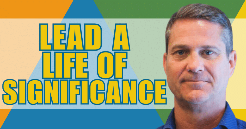How to Lead a Life of Significance With Chris Kolenda, Ph.D.