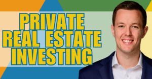 How To Invest In Private Real Estate With Steve Kelly