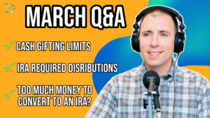 March Q&A: Lowering Taxes with IRA Conversions, Understanding RMDs & Gifting Strategies
