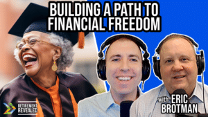 Retirement Revealed Episode 189: Building a Path to Financial Freedom with Eric Brotman